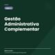 Gestão Administrativa Complementar
